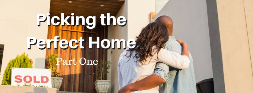 How to Pick the Perfect Home Part One