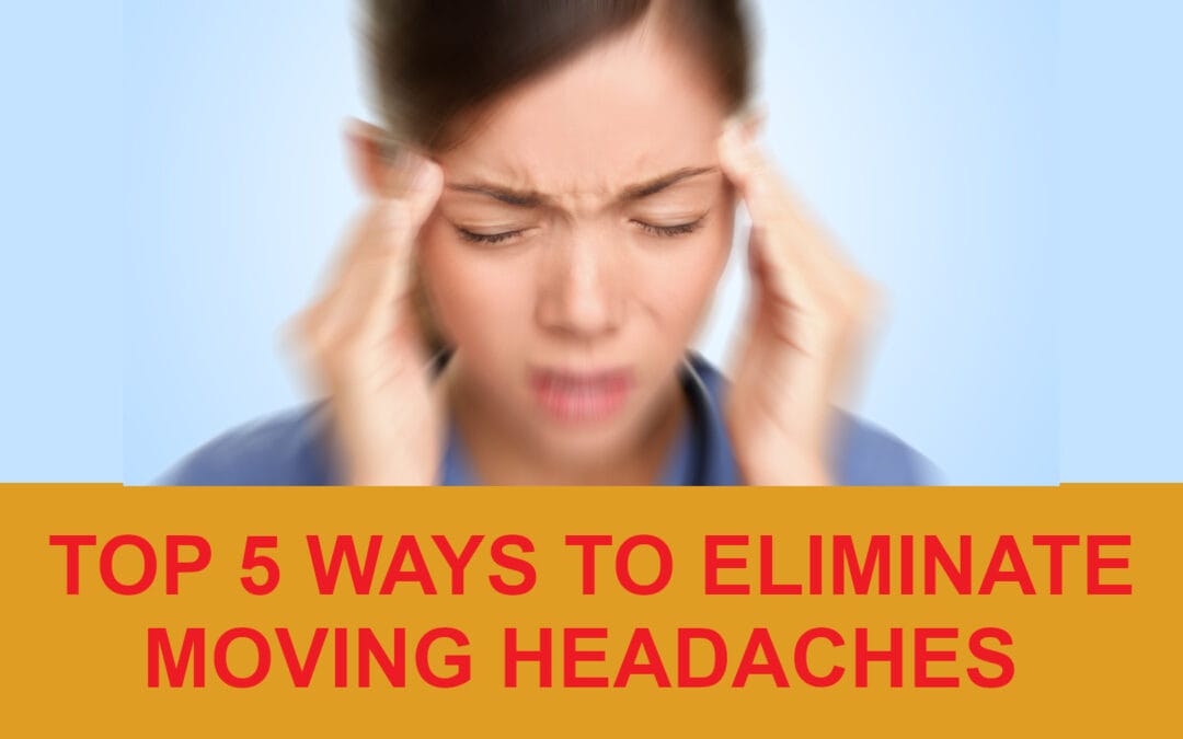 Top 5 ways to eliminate moving headaches Hendra Moving & Storage